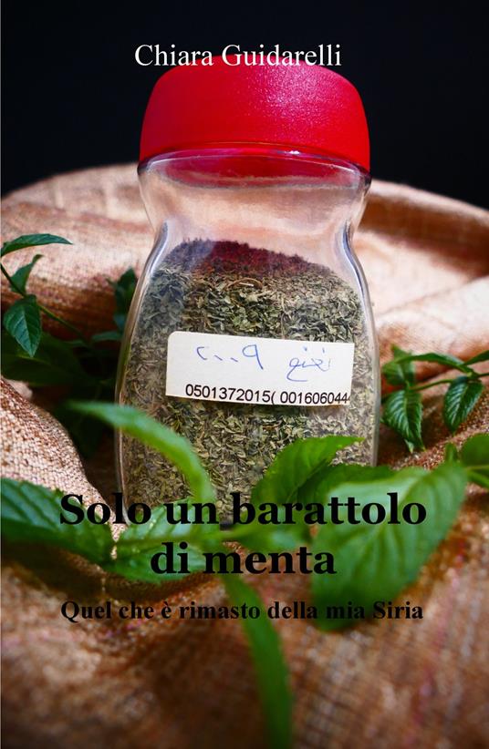 Solo un barattolo di menta. Quel che è rimasto della mia Siria - Chiara Guidarelli - copertina