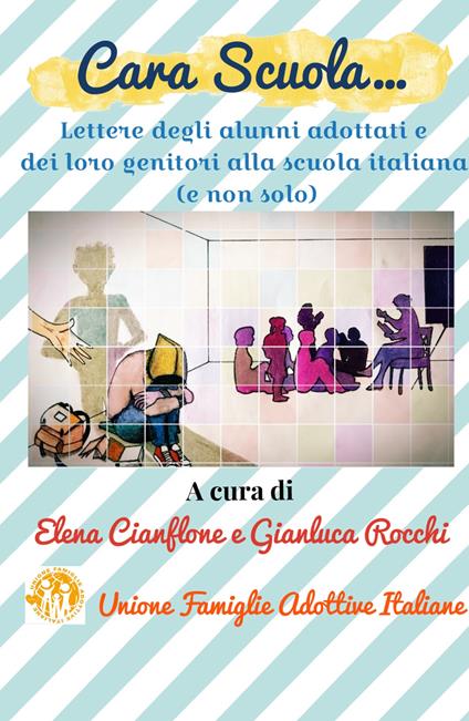 Cara scuola... Lettere degli alunni adottati e dei loro genitori alla scuola italiana (e non solo) - copertina