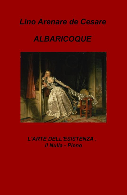 Albaricoque. L'arte dell'esistenza. Il nulla-pieno - Lino Arenare Zullo - copertina