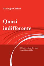 Quasi indifferente. Silloge poetica di 3 temi con diritto d'oblio