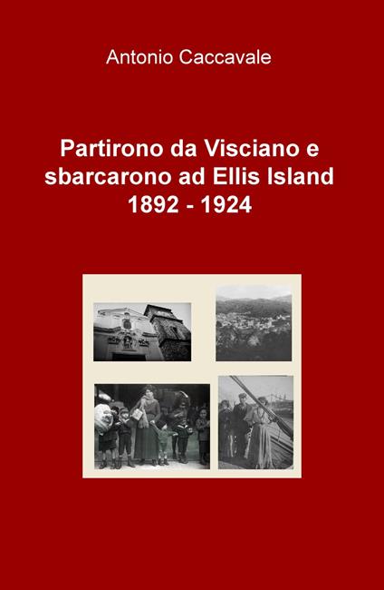 Partirono da Visciano e sbarcarono a Ellis Island (1892-1924) - Antonio Caccavale - copertina