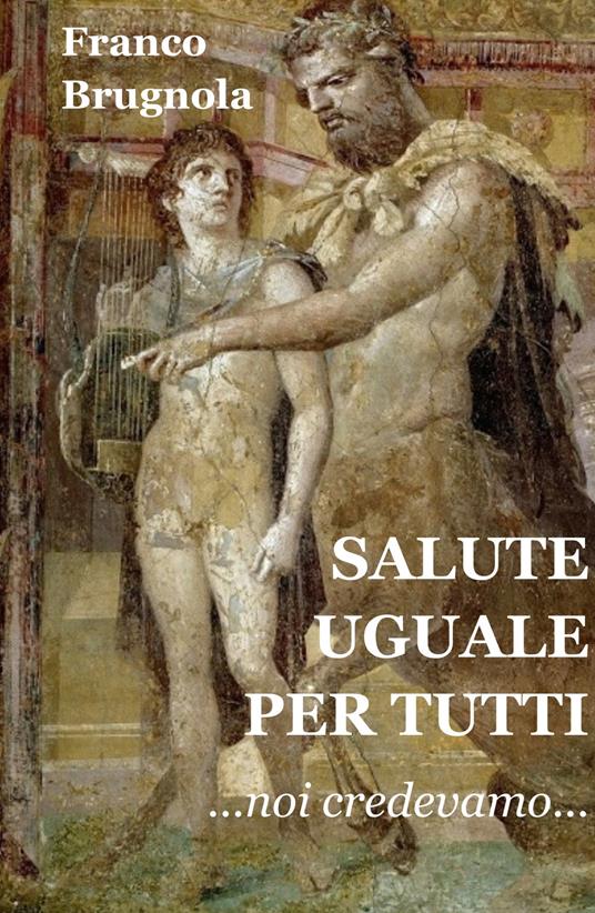 Salute uguale per tutti. Noi credevamo... - Franco Brugnola - copertina