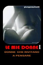 Le mie donne. Donne che invitano a pensare. Vol. 1