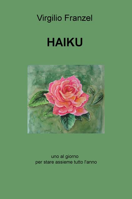 Haiku. Uno al giorno per stare assieme tutto l'anno. Ediz. italiana, inglese e francese - Virgilio Franzel - copertina