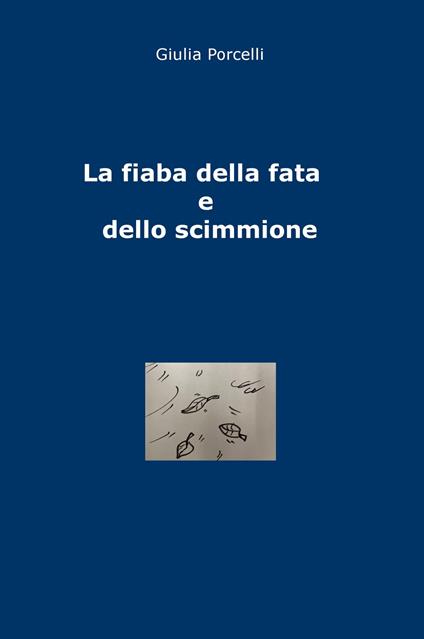 La fiaba della fata e dello scimmione. Ediz. illustrata - Giulia Porcelli - copertina