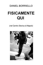 Fisicamente qui (nel centro storico di Napoli)