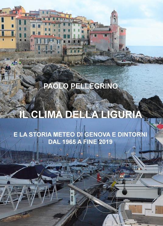 Il clima della Liguria. E la storia meteo di Genova e dintorni dal 1965 a fine 2019 - Paolo Pellegrino - copertina