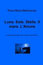 Luna. Sole. Stelle. Il mare. L'amore... Quanta forza raccolta, ogni volta per ricominciare...