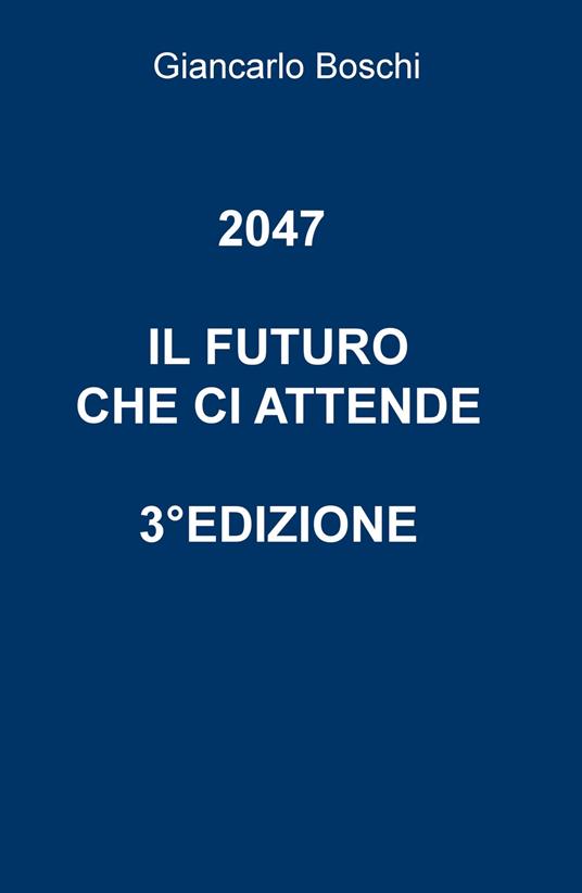 2047. Il futuro che ci attende. L'illusione della terza via - Giancarlo Boschi - copertina