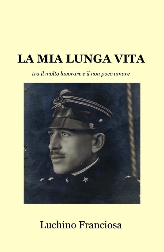 La mia lunga vita tra il molto lavorare e il non poco amare - Francesco Giordani - copertina