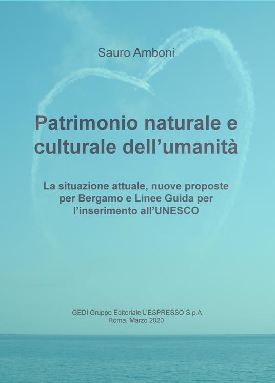 Patrimonio naturale e culturale dell'umanità. La situazione attuale, nuove proposte per Bergamo e linee guida per l'inserimento all'UNESCO - Sauro Amboni - copertina