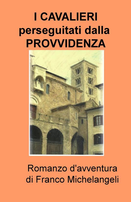 I cavalieri perseguitati dalla provvidenza - Franco Michelangeli - copertina