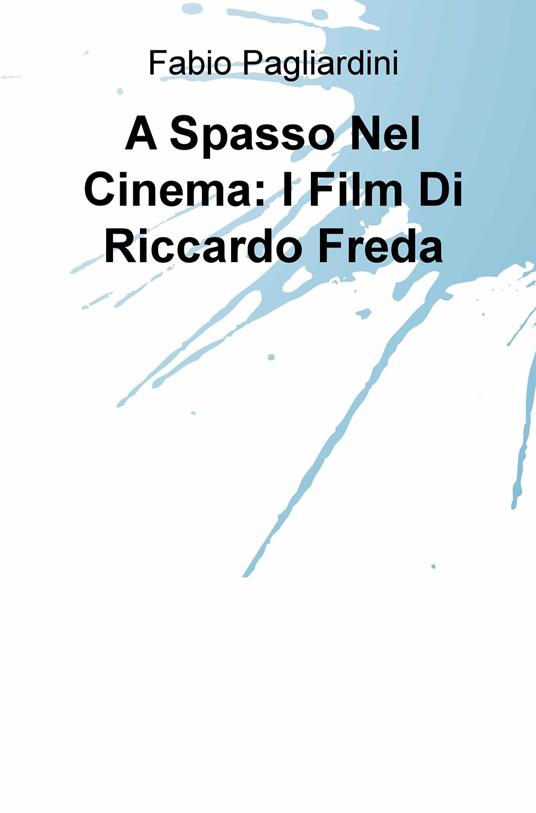 A spasso nel cinema: i film di Riccardo Freda - Fabio Pagliardini - copertina