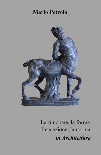 La funzione, la forma, l'eccezione, la norma in architettura - Mario Petrolo - copertina