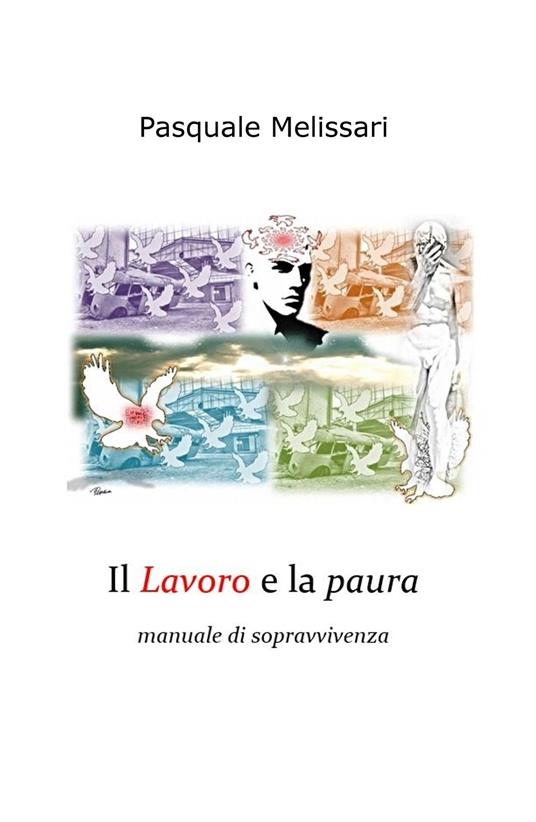 Il lavoro e la paura. Manuale di sopravvivenza - Pasquale Melissari - copertina