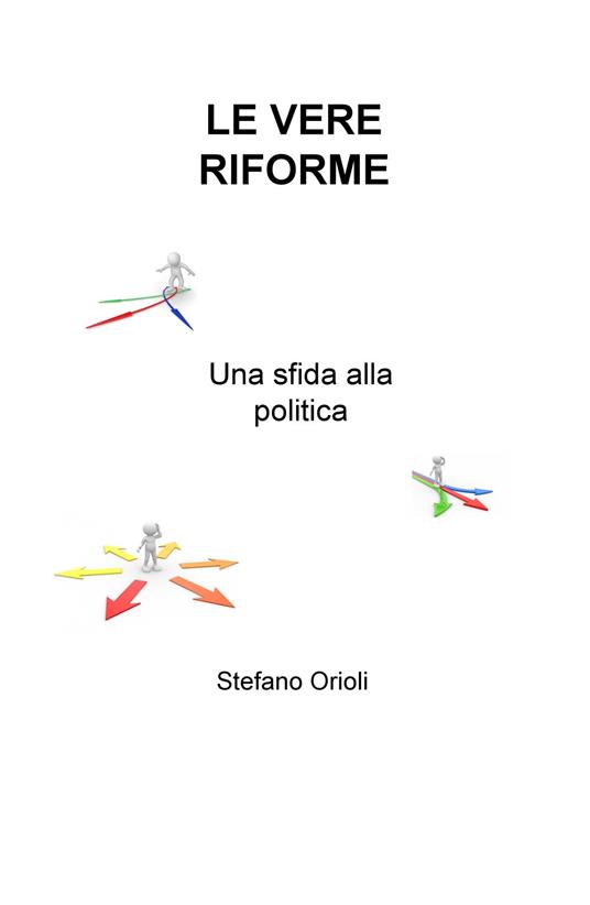 Le vere riforme. Una sfida alla politica - Stefano Orioli - copertina