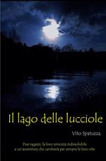 Il Lago delle lucciole. Due amici, la loro amicizia indissolubile e un'avventura che cambiera per sempre le loro vite