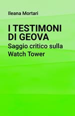 I Testimoni di Geova. Saggio critico sulla Watch Tower