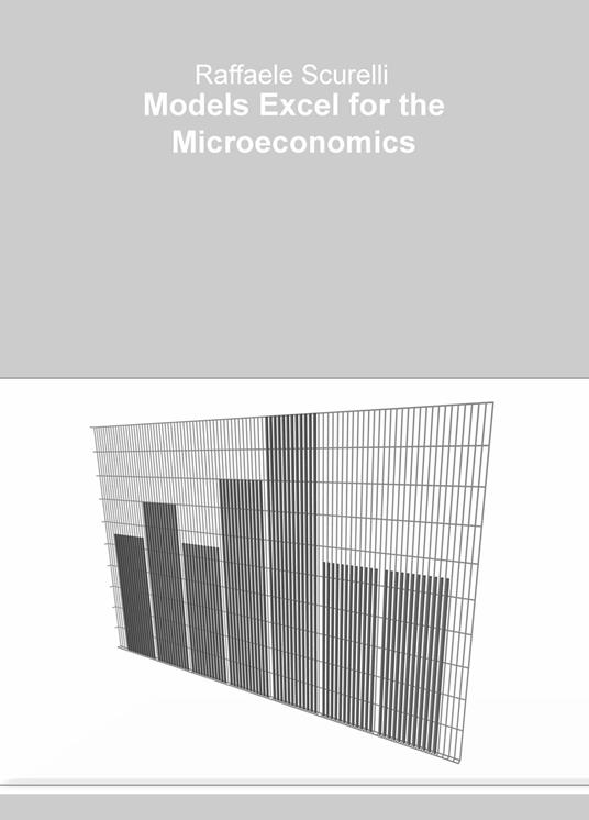 Models Excel for the Microeconomics - Raffaele Scurelli - copertina