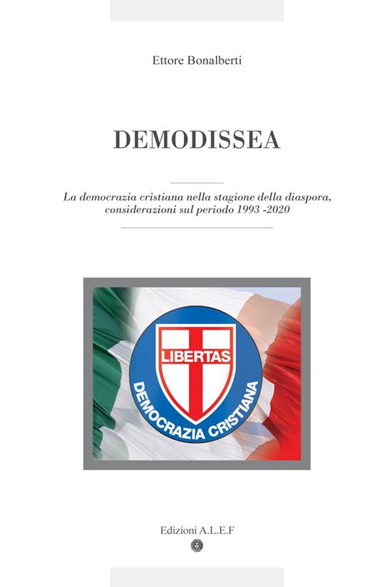 Demodissea. La democrazia cristiana nella stagione della diaspora, considerazioni sul periodo 1993-2020 - Ettore Bonalberti - copertina