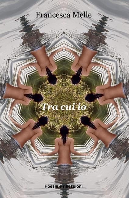 Tra cui io. Poesie e riflessioni - Francesca Melle - copertina