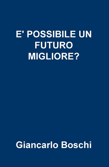 È possibile un futuro migliore? - Giancarlo Boschi - copertina