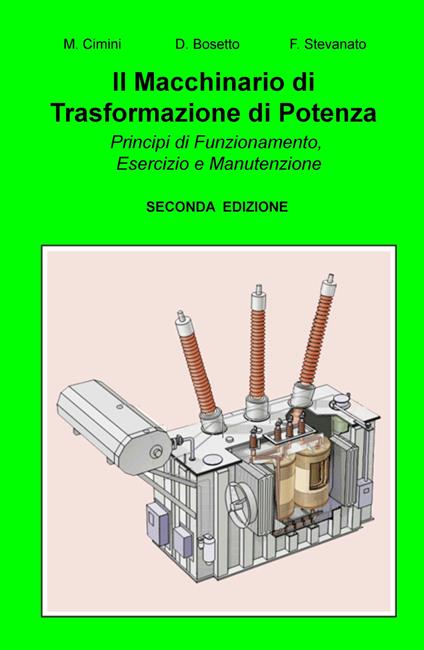 Il macchinario di trasformazione di potenza. Principi di funzionamento, esercizio e manutenzione - Fiorenzo Stevanato - copertina