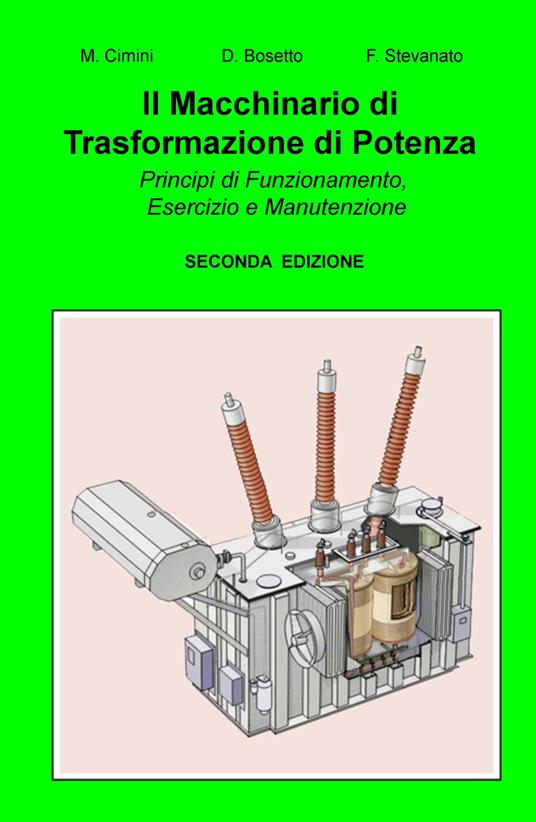 Il macchinario di trasformazione di potenza. Principi di funzionamento, esercizio e manutenzione - Fiorenzo Stevanato - copertina