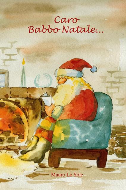 Caro Babbo Natale.... Caro Babbo Natale... - Mauro Lo Sole - copertina