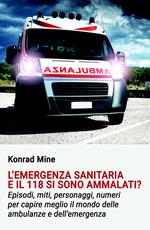 L'emergenza sanitaria e il 118 si sono ammalati? Episodi, miti, personaggi, numeri per capire meglio il mondo delle ambulanze e dell'emergenza