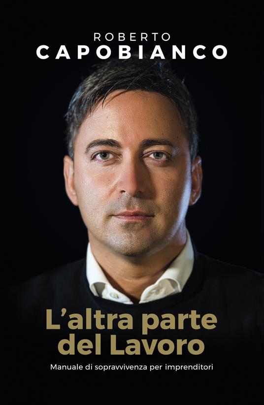 L' altra parte del lavoro. Manuale di sopravvivenza per imprenditori - Roberto Capobianco - copertina