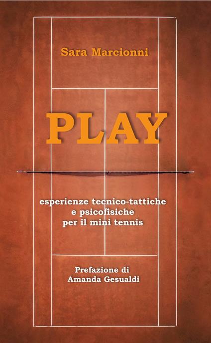 Play. Esperienze tecnico-tattiche e psicofisiche per il mini tennis - Sara Marcionni - copertina