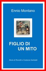 Figlio di un mito. Storia di Ricciotti e Costanza Garibaldi