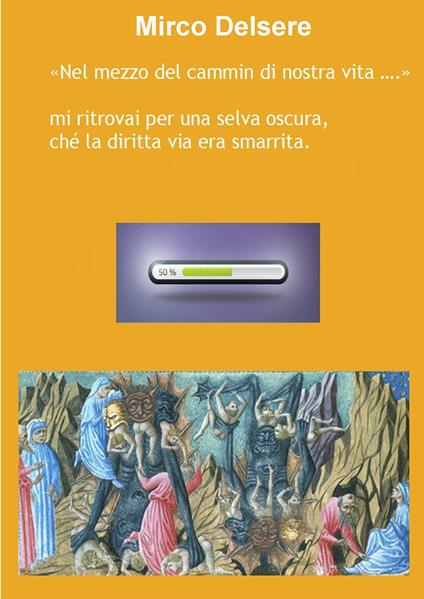 «Nel mezzo del cammin di nostra vita...». Mi ritrovai per una selva oscura che la diritta via era smarrita - Mirco Delsere - copertina