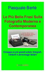 Le più belle frasi sulla fotografia moderna e contemporanea. Omaggio ai più grandi artisti, fotografi e personaggi italiani