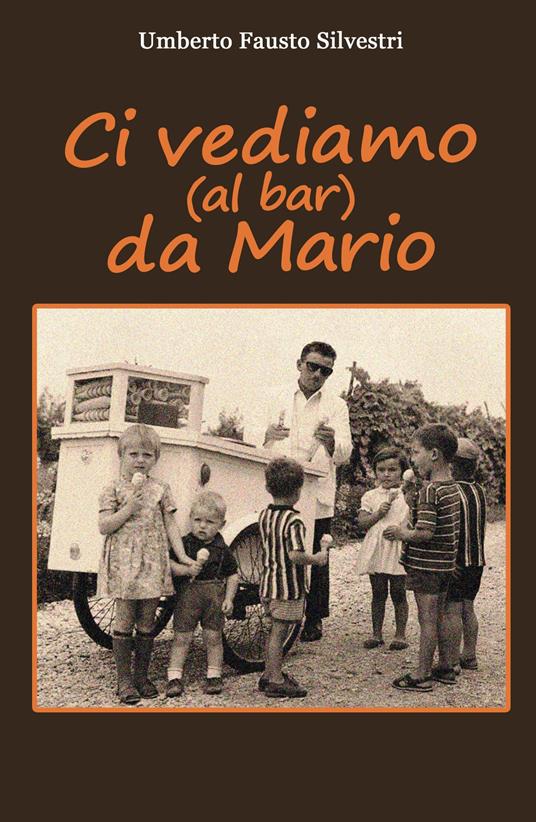 Ci vediamo (al bar) da Mario - Umberto Fausto Silvestri - copertina