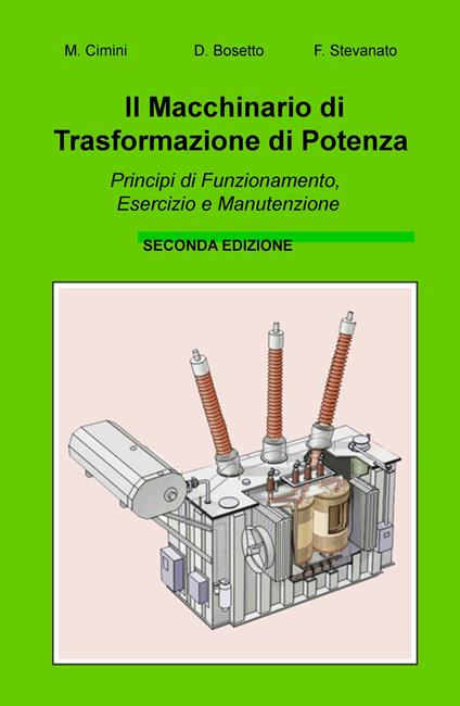 Il macchinario di trasformazione di potenza. Principi di funzionamento, esercizio e manutenzione - Fiorenzo Stevanato - copertina