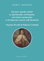 Tractatus ignobis spiritis ac deprimendas astrologiam, sed virtuti repraimendae et de imperater musej: l'inconscio. Al passo di sala in Palazzo Grimani