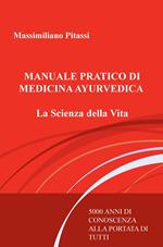 Manuale pratico di medicina ayurvedica. La scienza della vita. 5000 anni di conoscenza alla portata di tutti