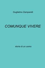 Comunque vivere. Storia di un uomo