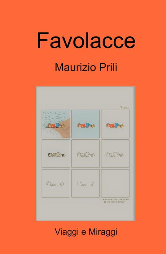 Favolacce. Viaggi e miraggi - Maurizio Prili - copertina