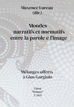 Mondes narratifs et normatifs entre la parole et l'image. Melanges offerts à Gius Gargiulo