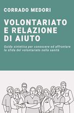 Volontariato e relazione di aiuto. Guida per affrontare la sfida del volontariato in campo sanitario