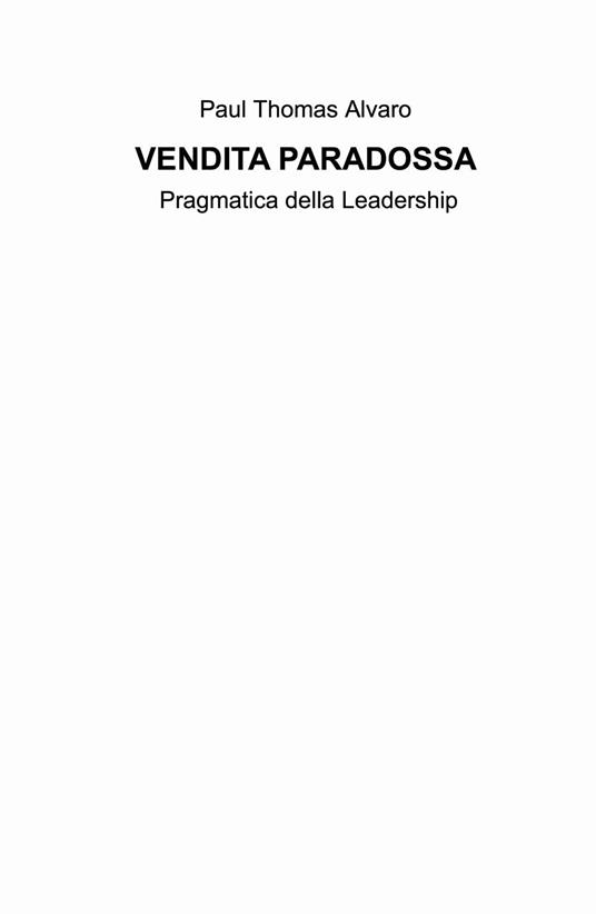Vendita paradossa. Pragmatica della leadership - Paul Thomas Alvaro - copertina