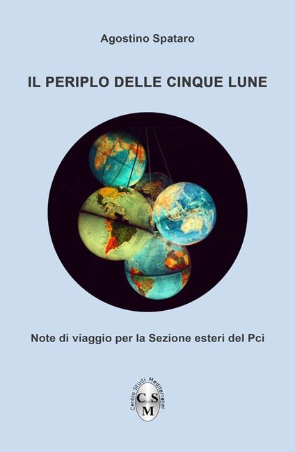 Il periplo delle cinque lune. Note di viaggio per la Sezione esteri del Pci - Agostino Spataro - copertina