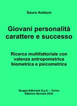 Giovani personalità carattere e successo. Ricerca multifattoriale con valenza antropometrica biometrica e psicometrica