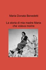 La storia di mia madre Maria che voleva morire