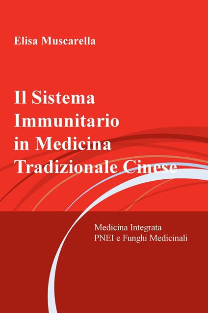 Il sistema immunitario in medicina tradizionale cinese. Medicina integrata,  psiconeuroendocrinoimmunologia e funghi Medicinali - Elisa Muscarella -  Libro - ilmiolibro self publishing - La community di ilmiolibro.it |  Feltrinelli