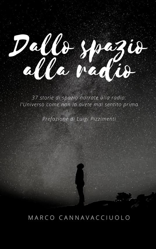 Dallo spazio alla radio. 37 storie di spazio narrate alla radio: l'universo come non lo avete mai sentito prima - Marco Cannavacciuolo - copertina