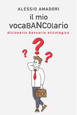 Il mio vocaBANCOlario. Dizionario bancario eticologico